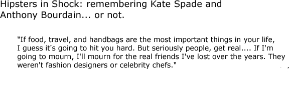 Hipsters in Shock: remembering Kate Spade and Anthony Bourdain... or not.